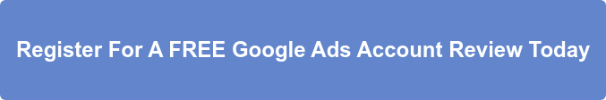 Register For A FREE Google Ads Account Review Today